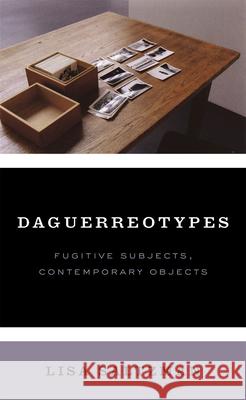 Daguerreotypes: Fugitive Subjects, Contemporary Objects Lisa Saltzman 9780226242033 University of Chicago Press - książka