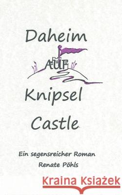 Daheim auf Knipsel Castle: Ein segensreicher Roman Pöhls, Renate 9783741210419 Books on Demand - książka