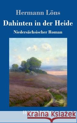 Dahinten in der Heide: Niedersächsischer Roman Hermann Löns 9783743732612 Hofenberg - książka