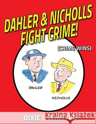 Dahler and Nicholls Fight Crime! (Crime Wins) Dixie J. Whitted 9781541301191 Createspace Independent Publishing Platform - książka