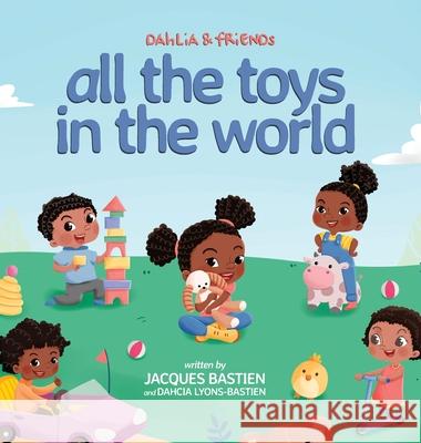 Dahlia & Friends: All The Toys In The World Jacques Bastien Dahcia Lyons-Bastien Wendi Hendra Saputra 9781954739017 Stone Arch Books - książka