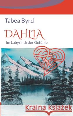 Dahlia: Im Labyrinth der Gefühle Byrd, Tabea 9783754328859 Books on Demand - książka