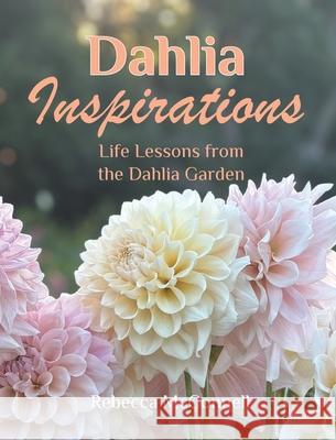 Dahlia Inspirations: Life Lessons from the Dahlia Garden Rebecca McConnell 9781764111119 Rebecca McConnell - książka