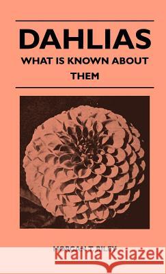 Dahlias - What Is Known About Them Morgan T. Riley 9781446512753 Read Books - książka