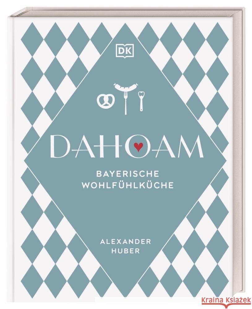 Dahoam: Bayerische Wohlfühlküche Huber, Alexander 9783831047253 Dorling Kindersley Verlag - książka
