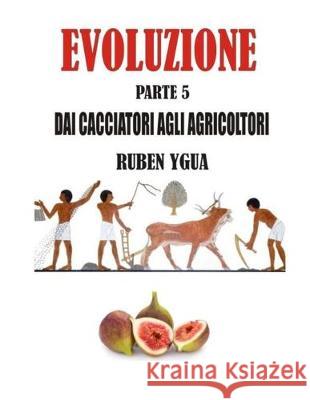 Dai Cacciatori Agli Agricoltori: Evoluzione Ruben Ygua 9781695981263 Independently Published - książka