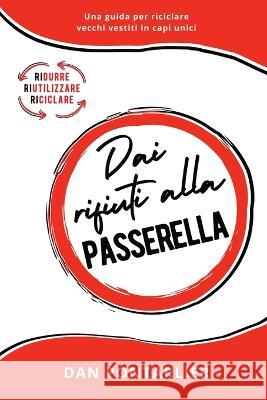 Dai Rifiuti alla Passerella: Una guida per riciclare vecchi vestiti in capi unici Dan Pontarlier   9782957607778 Mottainai SAS - książka