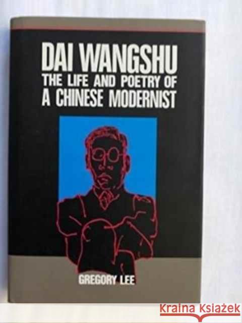 Dai Wangshu: The Life and Poetry of a Chinese Modernist Lee, Gregory 9789622014084 The Chinese University Press - książka