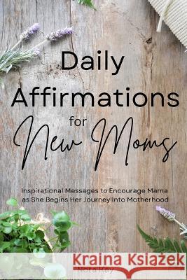 Daily Affirmations for New Moms Nora Kay   9798987871805 Perennial Publishing - książka