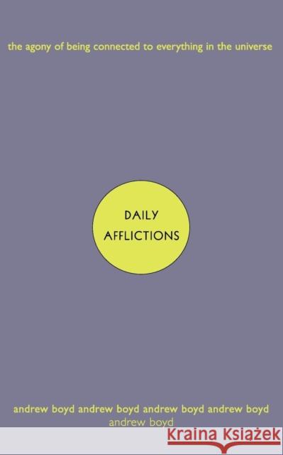 Daily Afflictions: The Agony of Being Connected to Everything in the Universe Boyd, Andrew 9780393322811 W. W. Norton & Company - książka