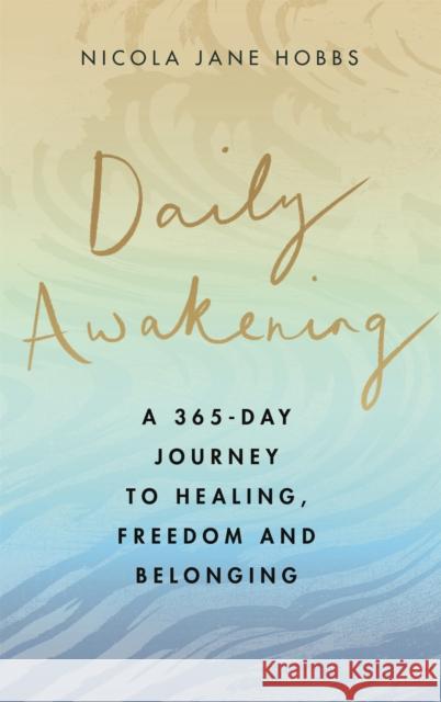 Daily Awakening: A 365-day journey to healing, freedom and belonging Nicola Jane Hobbs 9780349429434 Little, Brown Book Group - książka