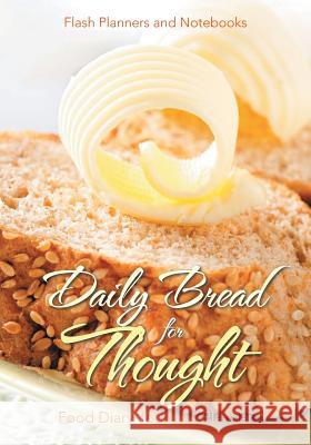 Daily Bread for Thought Food Diary Journal / Planner Flash Planners and Notebooks 9781683779001 Flash Planners and Notebooks - książka