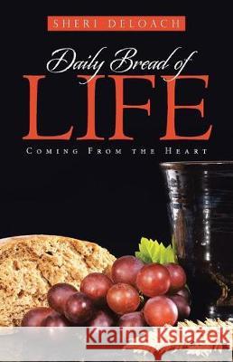 Daily Bread of Life: Coming From the Heart Sheri Deloach 9781512788839 WestBow Press - książka