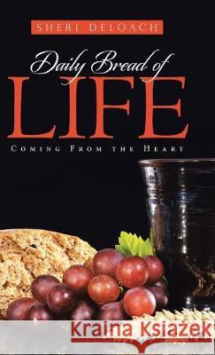 Daily Bread of Life: Coming From the Heart Sheri Deloach 9781512788853 WestBow Press - książka