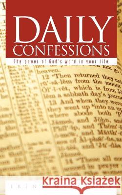 Daily Confessions: The power of God's Word in your life Williams, Irene 9781468575514 Authorhouse - książka