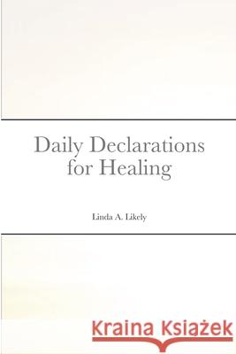 Daily Declarations for Healing Linda Likely 9781678046200 Lulu.com - książka