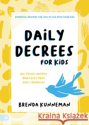 Daily Decrees for Kids: Big Things Happen When Kids Pray God's Promises Kunneman, Brenda 9780768458244 Destiny Image Incorporated - książka