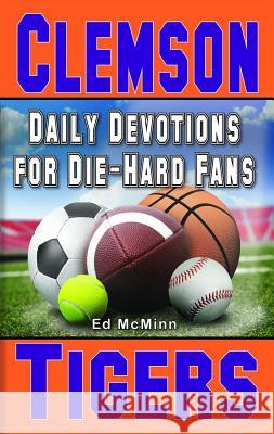 Daily Devotions for Die-Hard Fans Clemson Tigers Ed McMinn 9780988259522 Extra Point Publishers - książka