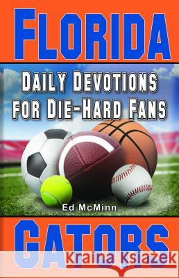 Daily Devotions for Die-Hard Fans Florida Gators Ed McMinn 9780980174991 Extra Point Publishers - książka