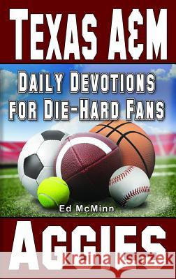 Daily Devotions for Die-Hard Fans Texas A&M Aggies Ed McMinn 9780984084784 Extra Point Publishers - książka