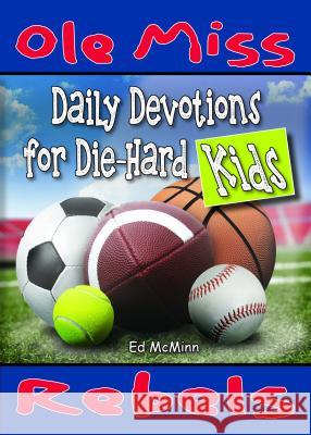 Daily Devotions for Die-Hard Kids: Ole Miss Rebels Ed McMinn 9780997330915 Extra Point Publishers - książka