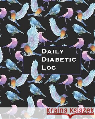Daily Diabetic Log: Convenient Two Year Record for Blood Sugar Readings - BONUS Coloring Pages! - Beautiful Bird Lover's Design Cpl Trackers 9781688592544 Independently Published - książka