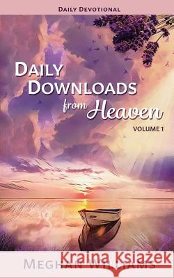 Daily Downloads from Heaven Meghan Williams 9781948812177 Divine Purpose Publishing - książka
