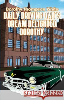 Daily Driving Dad's Dream Delighted Dorothy Dorothy Thompson White 9781480978775 Rosedog Books - książka