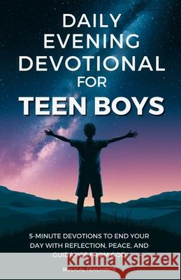 Daily Evening Devotional For Teen Boys: 5-Minute Devotions To End Your Day With Reflection, Peace, And Guidance From God Biblical Teachings 9781917236362 Biblical Teachings - książka