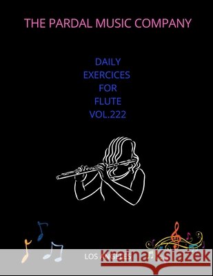 Daily Exercices For Flute Vol.222: Los Angeles Jose Pardal Merza, Jose Lopez Perez, Pardal Music Company Ltd 9798507769315 Independently Published - książka