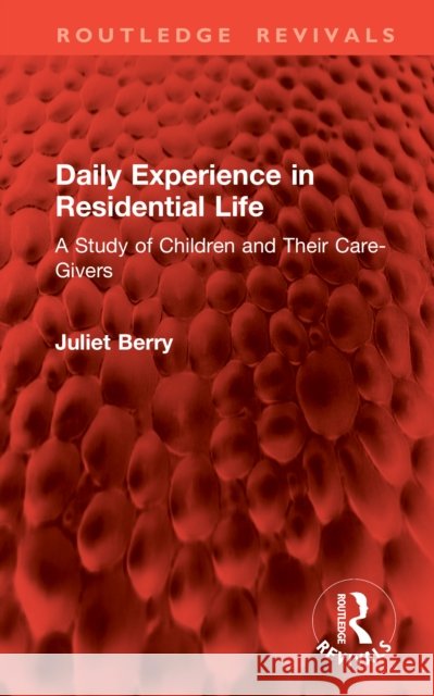 Daily Experience in Residential Life: A Study of Children and Their Care-Givers Juliet Berry 9781041105602 Routledge - książka