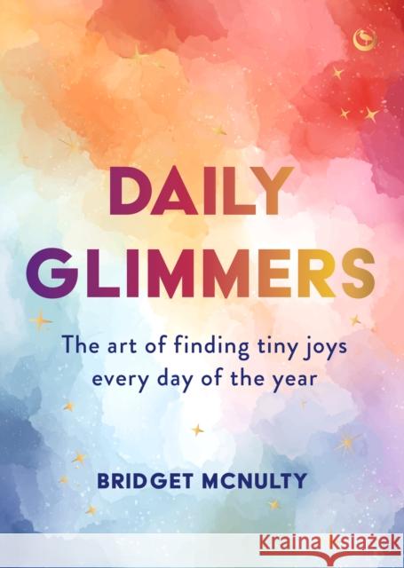 Daily Glimmers: Finding Joy in Everyday Life Bridget McNulty 9781786789907 Watkins Publishing - książka