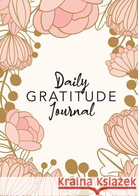 Daily Gratitude Journal: (Pink Flower Surround) A 52-Week Guide to Becoming Grateful Blank Classic 9781774760215 Blank Classic - książka