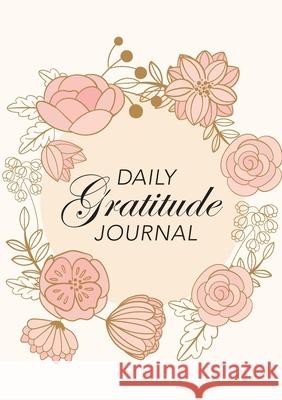 Daily Gratitude Journal: (Pink Flowers with Circle Callout) A 52-Week Guide to Becoming Grateful Blank Classics 9781774760222 Blank Classic - książka