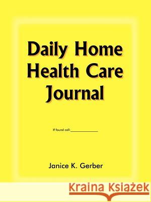 Daily Home Health Care Journal Janice K. Gerber 9781418444754 Authorhouse - książka