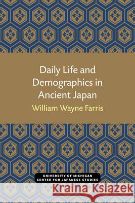 Daily Life and Demographics in Ancient Japan: Volume 63 Farris, William Wayne 9781929280506 U of M Center for Japanese Studies - książka