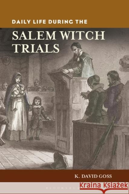 Daily Life During the Salem Witch Trials Goss, K. David 9780313374586 Greenwood - książka