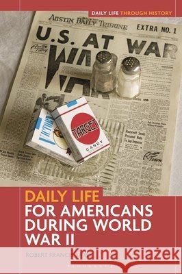 Daily Life for Americans during World War II Robert Francis (Rhodes College, USA) Saxe 9798216182740 Bloomsbury Publishing Plc - książka