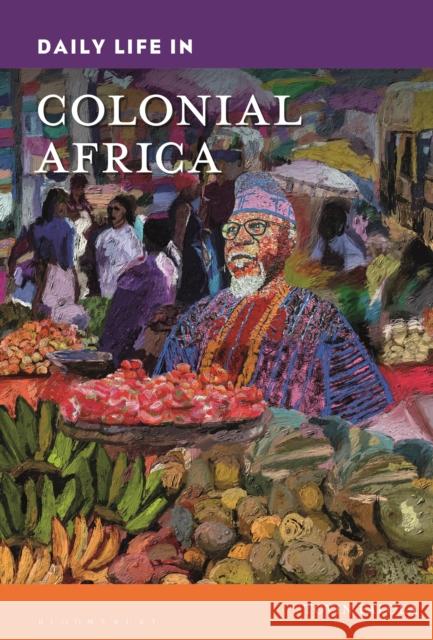 Daily Life in Colonial Africa Toyin Falola 9781440881169 Bloomsbury Academic - książka