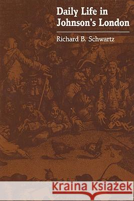 Daily Life in Johnson's London Richard B. Schwartz 9780299094942 University of Wisconsin Press - książka