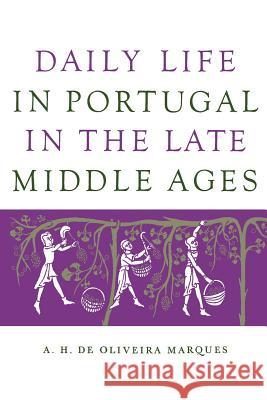 Daily Life in Portugal in the Late Middle Ages A. H. de Oliveira Marques S. S. Wyatt Vitor Andre 9780299055844 University of Wisconsin Press - książka