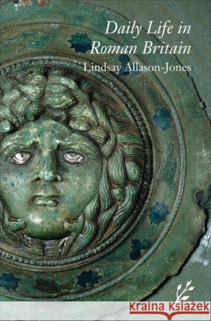 Daily Life in Roman Britain Lindsay Allason-Jones 9781846450358 Greenwood World Publishing - książka