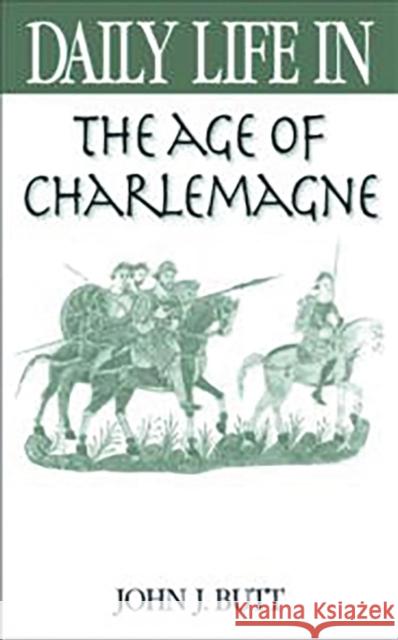 Daily Life in the Age of Charlemagne John J. Butt 9780313316685 Greenwood Press - książka