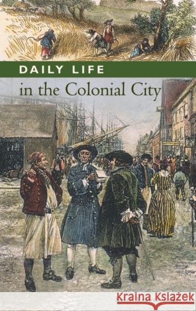 Daily Life in the Colonial City Keith Krawczynski   9780313334191 Greenwood Press - książka