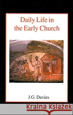 Daily Life in the Early Church: Studies in the Church Social History of the First Five Centuries Davies, John Gordon 9780718890209 Lutterworth Press - książka