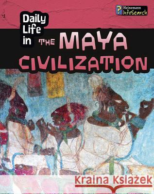 Daily Life in the Maya Civilization Nick Hunter 9781484625811 Heinemann Educational Books - książka