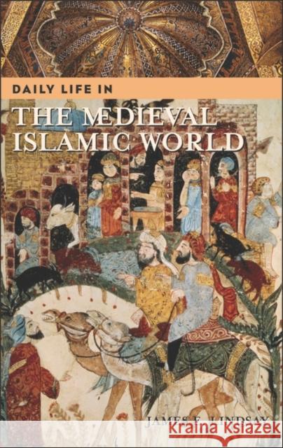 Daily Life in the Medieval Islamic World James E. Lindsay 9780313322709 Greenwood Press - książka