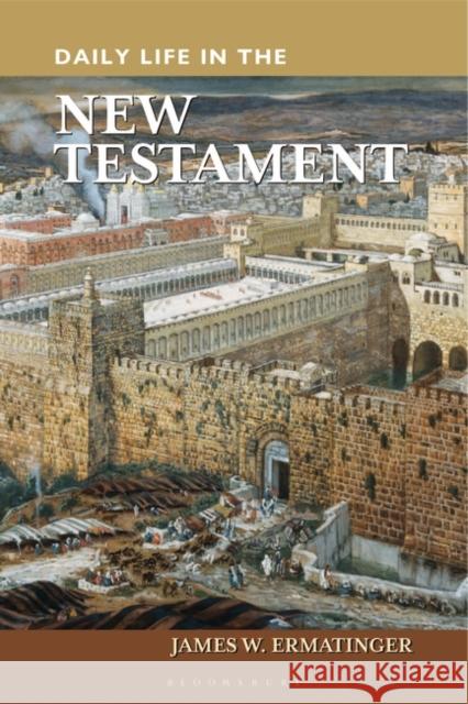 Daily Life in the New Testament James W. Ermatinger 9780313341755 Greenwood Press - książka
