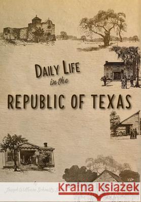 Daily Life in the Republic of Texas Joseph William Schmitz 9780976779933 Copano Bay Press - książka