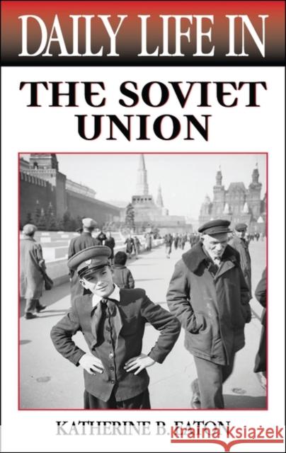 Daily Life in the Soviet Union Katherine B. Eaton 9780313316289 Greenwood Press - książka